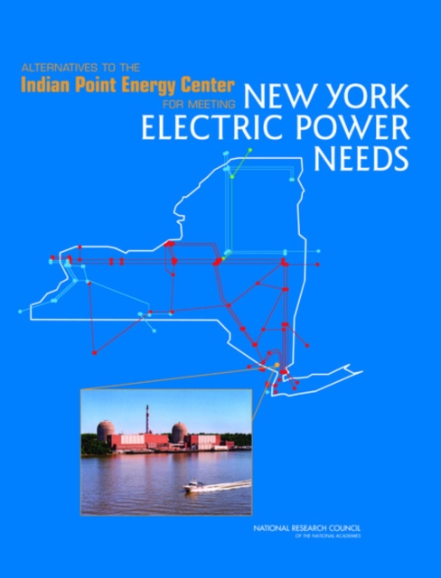 Alternatives to the Indian Point Energy Center for Meeting New York Electric Power Needs, PDF eBook