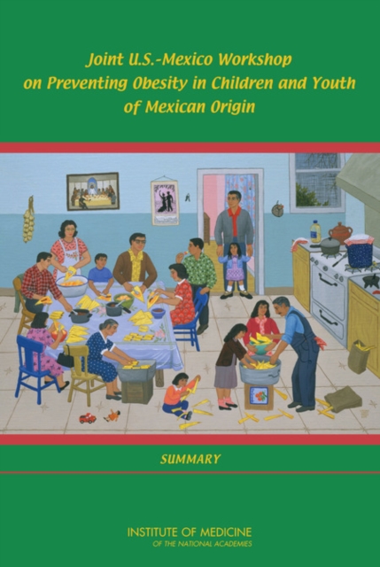 Joint U.S.-Mexico Workshop on Preventing Obesity in Children and Youth of Mexican Origin : Summary, PDF eBook