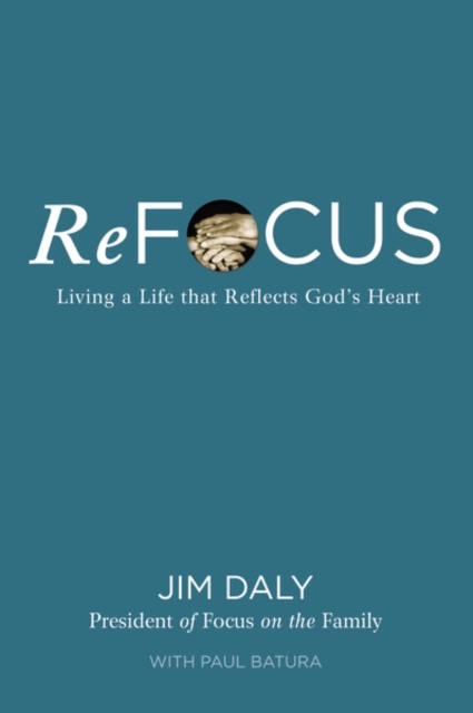 Refocus : Living A Life That Reflects God's Heart, Paperback / softback Book