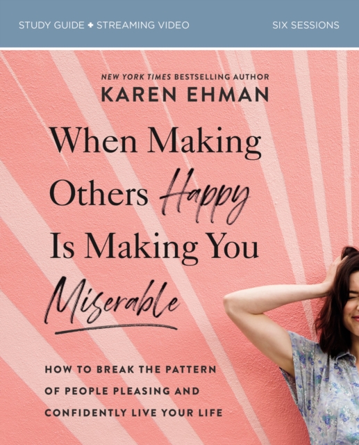 When Making Others Happy Is Making You Miserable Bible Study Guide plus Streaming Video : How to Break the Pattern of People Pleasing and Confidently Live Your Life, Paperback / softback Book