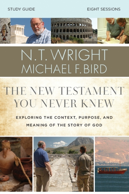 The New Testament You Never Knew Bible Study Guide : Exploring the Context, Purpose, and Meaning of the Story of God, Paperback / softback Book
