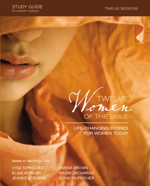 Twelve Women of the Bible Study Guide : Life-Changing Stories for Women Today, Paperback / softback Book