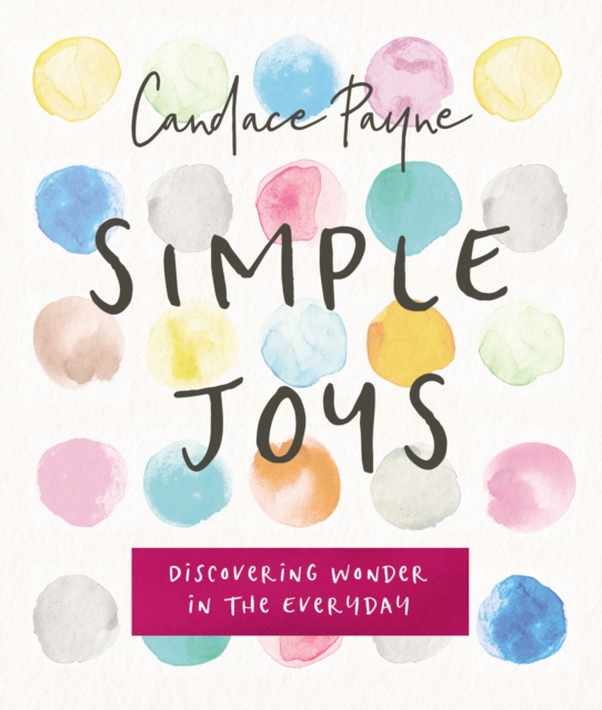 Simple Joys : Discovering Wonder in the Everyday, Hardback Book