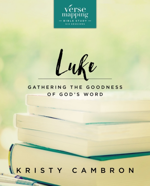 Verse Mapping Luke Bible Study Guide : Gathering the Goodness of God’s Word, Paperback / softback Book