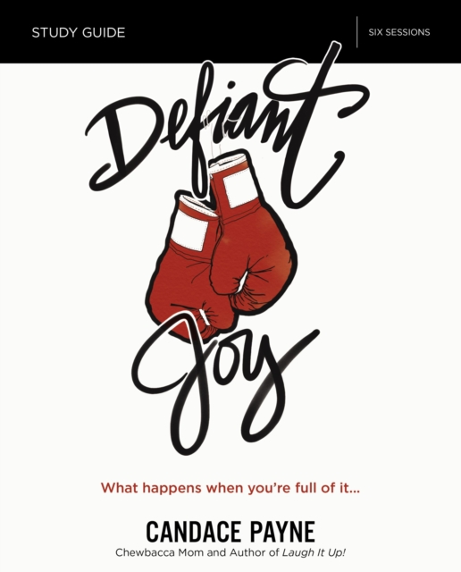 Defiant Joy Bible Study Guide : What Happens When You’re Full of It, Paperback / softback Book