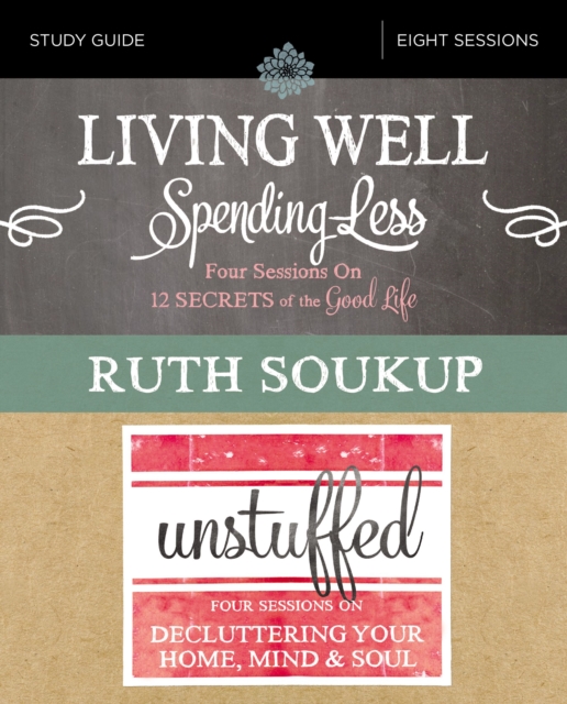 Living Well, Spending Less / Unstuffed Bible Study Guide : Eight Weeks to Redefining the Good Life and Living It, Paperback / softback Book