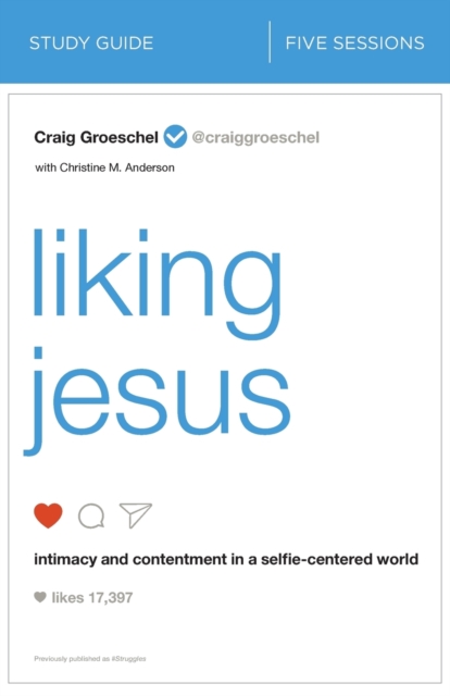 Liking Jesus Bible Study Guide : Intimacy and Contentment in a Selfie-Centered World, Paperback / softback Book