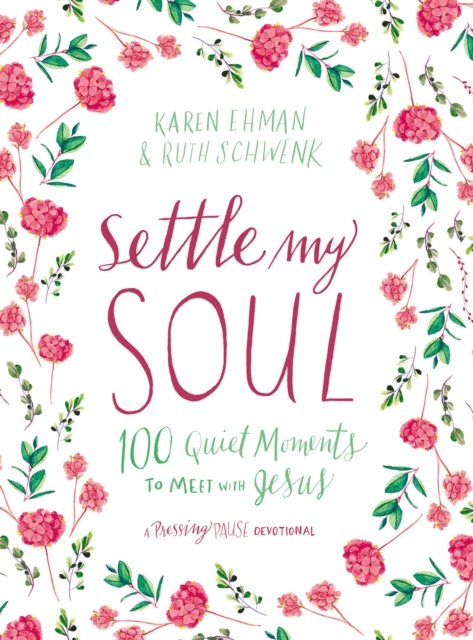 Settle My Soul : 100 Quiet Moments to Meet with Jesus, Hardback Book