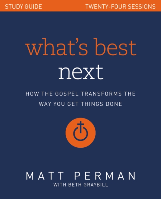 What's Best Next Study Guide : How the Gospel Transforms the Way You Get Things Done, Paperback / softback Book