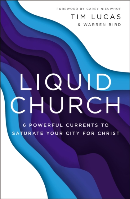 Liquid Church : 6 Powerful Currents to Saturate Your City for Christ, Paperback / softback Book