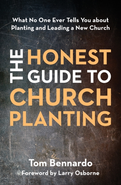 The Honest Guide to Church Planting : What No One Ever Tells You about Planting and Leading a New Church, Paperback / softback Book