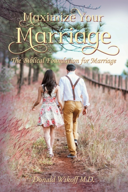 Maximize Your Marriage : The Biblical Foundations for Marriage, Paperback / softback Book