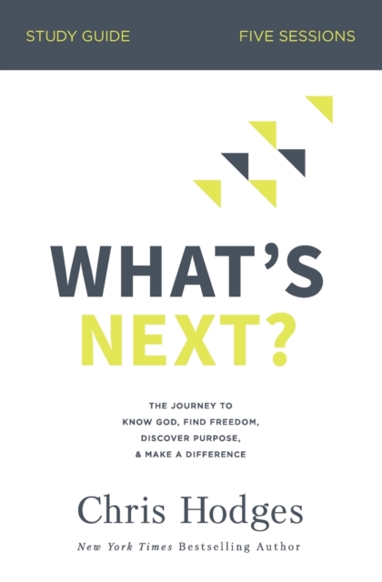 What's Next? Study Guide : The Journey to Know God, Find Freedom, Discover Purpose, and Make a Difference, Paperback / softback Book