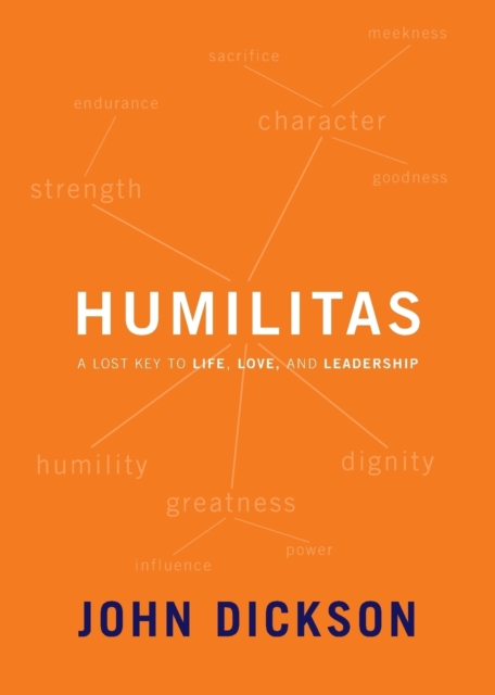 Humilitas : A Lost Key to Life, Love, and Leadership, Paperback / softback Book