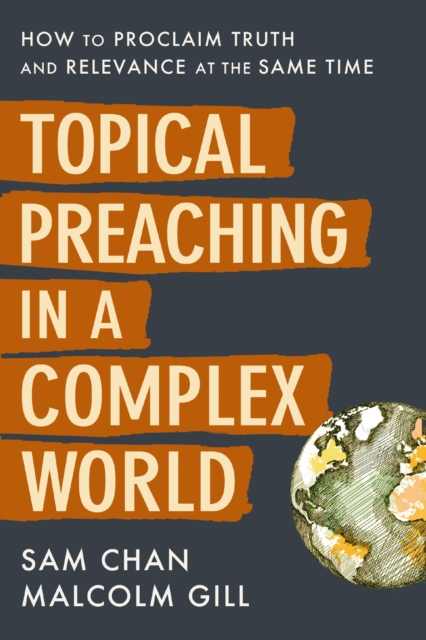 Topical Preaching in a Complex World : How to Proclaim Truth and Relevance at the Same Time, Paperback / softback Book
