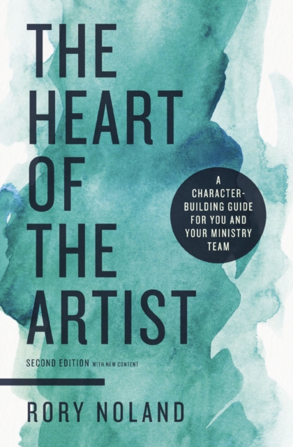 The Heart of the Artist, Second Edition : A Character-Building Guide for You and Your Ministry Team, Paperback / softback Book