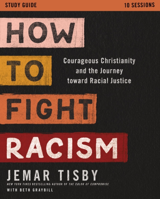 How to Fight Racism Study Guide : Courageous Christianity and the Journey Toward Racial Justice, Paperback / softback Book