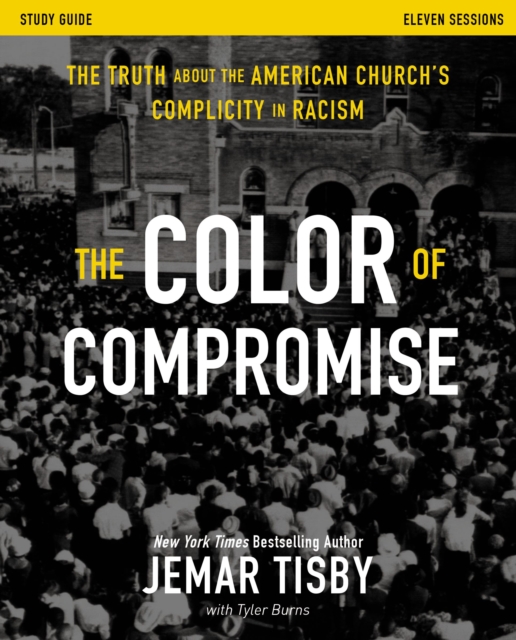 The Color of Compromise Study Guide : The Truth about the American Church's Complicity in Racism, Paperback / softback Book