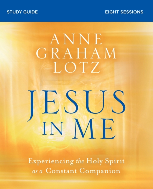 Jesus in Me Bible Study Guide : Experiencing the Holy Spirit as a Constant Companion, Paperback / softback Book