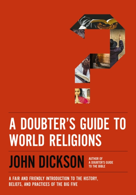 A Doubter's Guide to World Religions : A Fair and Friendly Introduction to the History, Beliefs, and Practices of the Big Five, Paperback / softback Book