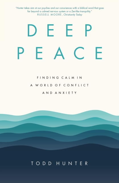 Deep Peace : Finding Calm in a World of Conflict and Anxiety, Paperback / softback Book