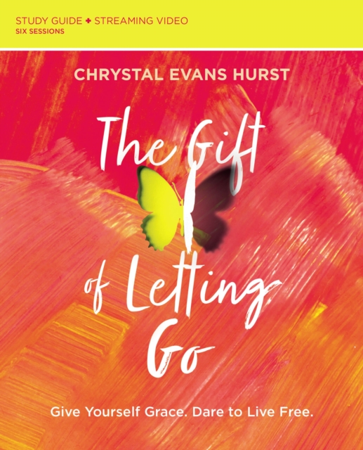 The Gift of Letting Go Study Guide plus Streaming Video : Give Yourself Grace. Dare to Live Free., Paperback / softback Book