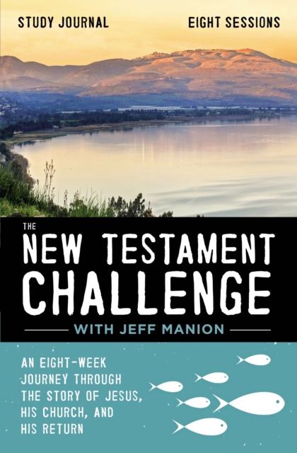 The New Testament Challenge Study Journal : An Eight-Week Journey Through the Story of Jesus, His Church, and His Return, Paperback / softback Book