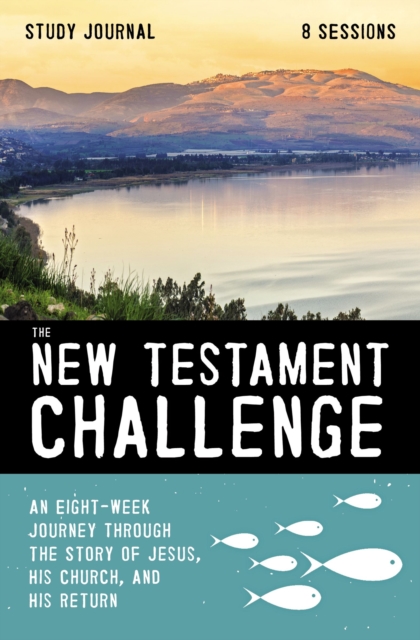 The New Testament Challenge Study Journal : An Eight-Week Journey Through the Story of Jesus, His Church, and His Return, EPUB eBook
