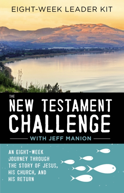 The New Testament Challenge Leader's Kit : An Eight-Week Journey Through the Story of Jesus, His Church, and His Return, Paperback / softback Book