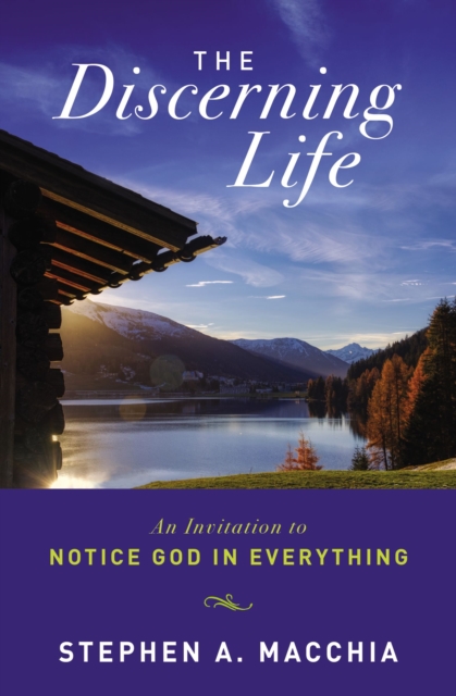 The Discerning Life : An Invitation to Notice God in Everything, Paperback / softback Book