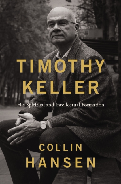Timothy Keller : His Spiritual and Intellectual Formation, Paperback / softback Book