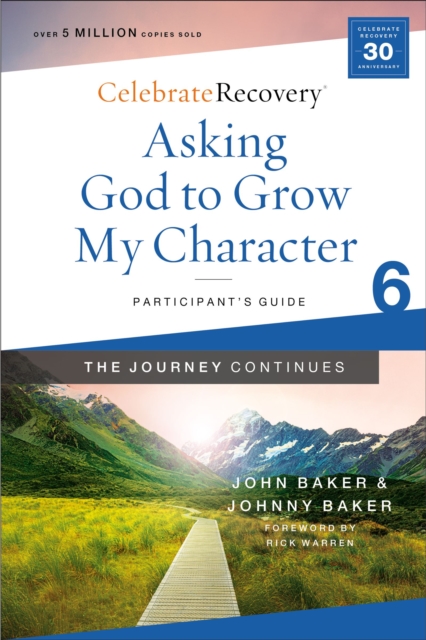 Asking God to Grow My Character: The Journey Continues, Participant's Guide 6 : A Recovery Program Based on Eight Principles from the Beatitudes, Paperback / softback Book