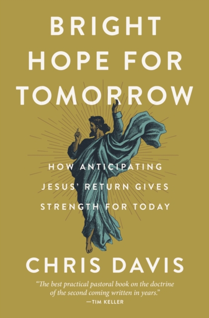 Bright Hope for Tomorrow : How Anticipating Jesus’ Return Gives Strength for Today, Hardback Book