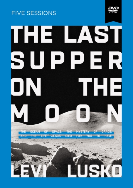 The Last Supper on the Moon Video Study : The Ocean of Space, the Mystery of Grace, and the Life Jesus Died for You to Have, DVD video Book