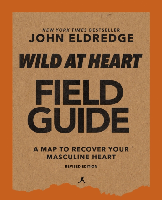Wild at Heart Field Guide, Revised Edition : Discovering the Secret of a Man’s Soul, Paperback / softback Book