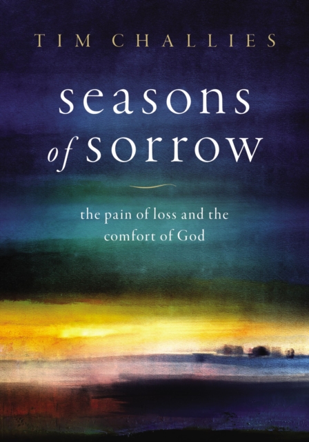 Seasons of Sorrow : The Pain of Loss and the Comfort of God, Hardback Book
