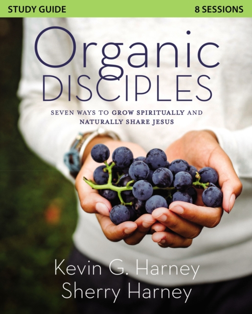 Organic Disciples Study Guide : Seven Ways to Grow Spiritually and Naturally Share Jesus, Paperback / softback Book