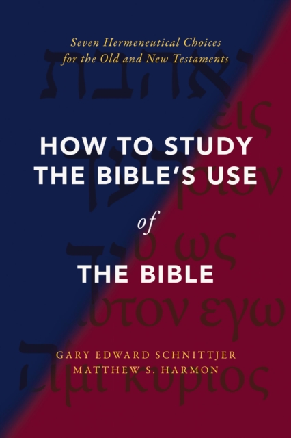 How to Study the Bible's Use of the Bible : Seven Hermeneutical Choices for the Old and New Testaments, Paperback / softback Book