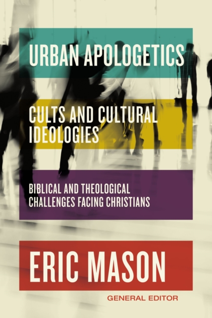 Urban Apologetics: Cults and Cultural Ideologies : Biblical and Theological Challenges Facing Christians, Hardback Book