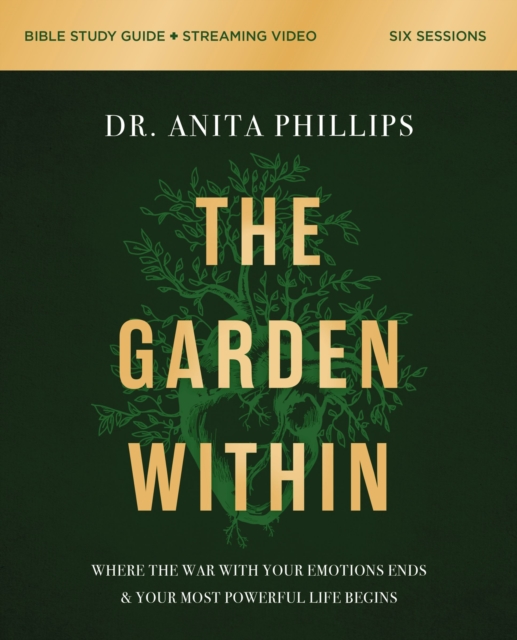 The Garden Within Bible Study Guide plus Streaming Video : Where the War with Your Emotions Ends and Your Most Powerful Life Begins, Paperback / softback Book