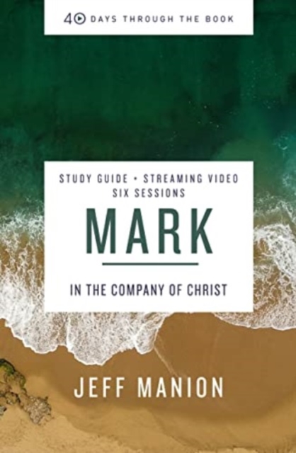 Mark Bible Study Guide plus Streaming Video : In the Company of Christ, Paperback / softback Book