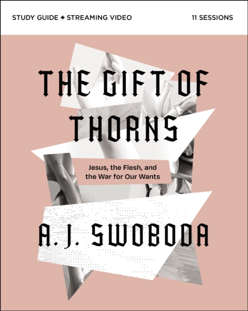 The Gift of Thorns Study Guide plus Streaming Video : Jesus, the Flesh, and the War for Our Wants, Paperback / softback Book