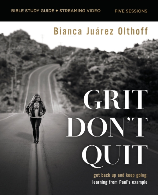 Grit Don't Quit Bible Study Guide plus Streaming Video : Get Back Up and Keep Going - Learning from Paul’s Example, Paperback / softback Book