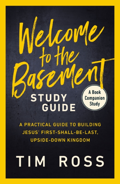 Welcome to the Basement Study Guide : A Practical Guide to Building Jesus’ First-Shall-Be-Last, Upside-Down Kingdom, Paperback / softback Book