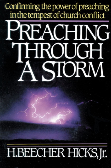Preaching Through a Storm : Confirming the power of preaching in the tempest of church conflict, Paperback / softback Book