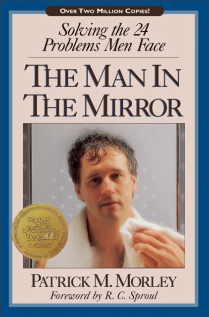 The Man in the Mirror : Solving the 24 Problems Men Face, Paperback Book