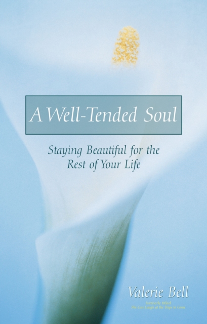 A Well-Tended Soul : Staying Beautiful for the Rest of Your Life, Paperback / softback Book
