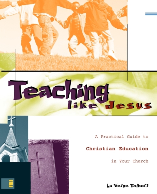 Teaching Like Jesus : A Practical Guide to Christian Education in Your Church, Paperback / softback Book