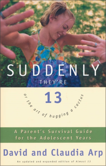 Suddenly They're 13 : A Parent's Survival Guide for the Adolescent Years, Paperback Book