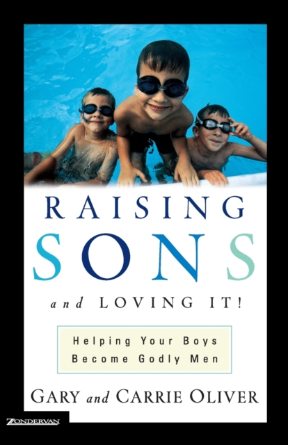 Raising Sons and Loving It! : Helping Your Boys Become Godly Men, Paperback / softback Book